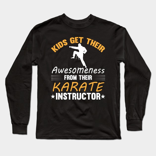 Kids Get Their Awesomeness From Their KARATE Instructor Long Sleeve T-Shirt by madani04